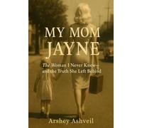My Mom Jayne: The Woman I Never Knew-and the Truth She Left Behind