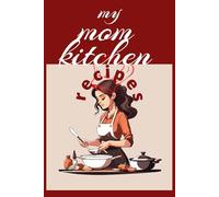 MY MOM KITCHEN RECIPES: "Delicious Memories from Her Kitchen"