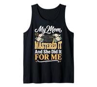 My Mom Mastered It and She Did It for Me Débardeur