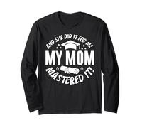 My Mom Mastered It And She Did It For Me Proud Graduation Manche Longue