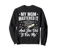 My Mom Mastered It and She Did It for Me Sweatshirt