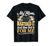 My Mom Mastered It and She Did It for Me T-Shirt