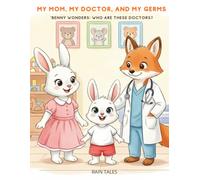 MY MOM, MY DOCTOR, AND MY GERMS: Benny wonders: Who are these doctors?