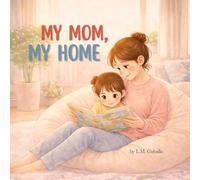 My Mom, My Home: Celebrating Love in Single-Parent Homes
