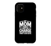 My Mom Thinks She is in Charge That's So Cute Coque pour iPhone 11