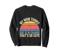 My Mom Thinks She Is In Charge That's So Cute ------ Sweatshirt