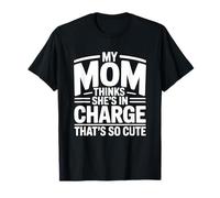 My Mom Thinks She is in Charge That's So Cute T-Shirt