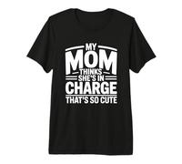 My Mom Thinks She is in Charge That's So Cute T-Shirt Haut de Gamme