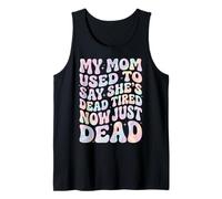 My Mom Used to Say She's Dead Tired Now Just Dead Débardeur