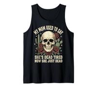 My Mom Used to Say She's Dead Tired Now She Just Dead Débardeur