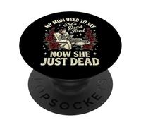 My Mom Used to Say She's Dead Tired Now She Just Dead PopSockets PopGrip Adhésif