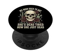 My Mom Used to Say She's Dead Tired Now She Just Dead PopSockets PopGrip Adhésif