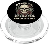 My Mom Used to Say She's Dead Tired Now She Just Dead PopSockets PopGrip pour MagSafe