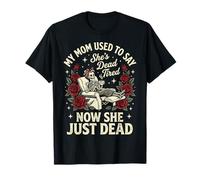 My Mom Used to Say She's Dead Tired Now She Just Dead T-Shirt