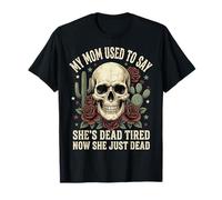 My Mom Used to Say She's Dead Tired Now She Just Dead T-Shirt