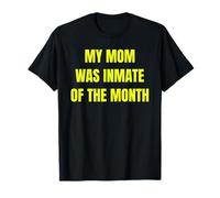My Mom Was Inmate of The Month Funny Parent Design Tees T-Shirt