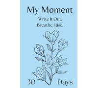 My Moment - 30-Day Journal for Depression, Anxiety, and Hard Days: A gentle first step into writing when everything feels heavy and you don’t know where to begin.