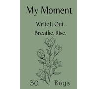 My Moment - 30-Day Journal for Depression, Anxiety, and Hard Days: A gentle first step into writing when everything feels heavy and you don’t know where to begin.