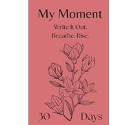 My Moment - 30-Day Journal for Depression, Anxiety, and Hard Days: A gentle first step into writing when everything feels heavy and you don’t know where to begin.