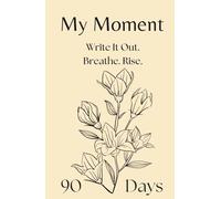 My Moment - 90-Day Journal for Depression, Anxiety, and Emotional Trauma: A gentle first step into writing when everything feels heavy and you don’t know where to begin.