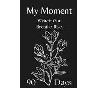 My Moment - 90-Day Journal for Depression, Anxiety, and Emotional Trauma: A gentle first step into writing when everything feels heavy and you don’t know where to begin.