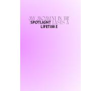 My Moment In The Spotlight Lasts a Lifetime: The Perfect Motivational and Inspirational Notebook For Hot, Powerful and Strong Women