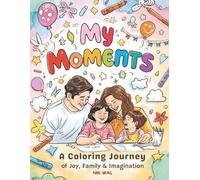 My Moments - A Coloring Journey of Joy, Family & Imagination: 100 Images to Color and 100 Pages to Draw. A Magical Mix of Previous Books - My Imagination, My Family and Additional Bonus Images.