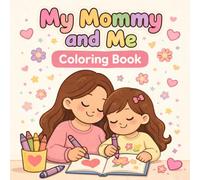My Mommy and Me Coloring Book for Kids: Cute and Easy Coloring Pages for Toddlers and Children, Fun Mother and Child Bonding Activity, Bold and Simple Designs for Relaxation and Learning