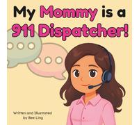 My Mommy Is A 911 Dispatcher!: A Children's Picture Book That Teaches About Community Helper Careers