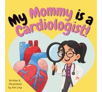 My Mommy is a Cardiologist!: Educational children’s doctor picture book about real medical careers. Perfect for curious kids who love STEM, medicine, and healthcare heroes.