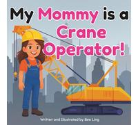 My Mommy Is A Crane Operator!: An Educational Children’s Picture Book About Skilled Trade Careers