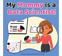 My Mommy Is A Data Scientist!: Children's Picture Book That Teaches About Real Technology Careers In STEM