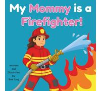 My Mommy Is A Firefighter!: An Educational Children's Picture Book That Celebrates Real Community Helper Careers