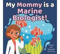 My Mommy is a Marine Biologist!: A Rhyming Children’s Picture Book About Scientists Who Study Ocean Life and Habitats