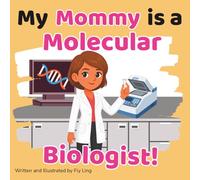 My Mommy is a Molecular Biologist!: A Rhyming STEM Picture Book Celebrating the Scientists Who Study DNA and Proteins