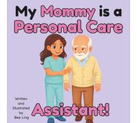 My Mommy Is A Personal Care Assistant!: An Educational Children's Picture Book About Community Helper Careers