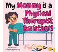 My Mommy Is A Physical Therapist Assistant!: Kid’s Picture Book That Teaches About Real Medical Careers As An Allied Healthcare Professional