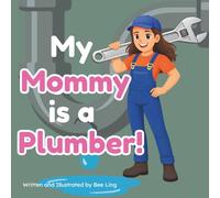 My Mommy Is A Plumber!: An Educational Children’s Picture Book About Skilled Trades