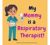My Mommy Is A Respiratory Therapist!: Kids' Picture Book That Teaches About Real Medical Careers And Allied Healthcare Professions