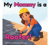 My Mommy Is A Roofer!: An Educational Children’s Picture Book About Skilled Trade Careers