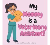 My Mommy Is A Veterinary Assistant!: An Educational Kids Picture Book That Celebrates Real Healthcare Support Careers In Medicine
