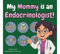 My Mommy is an Endocrinologist!: Educational children’s doctor book about real medical careers. Perfect for curious kids who love STEM, medicine, and healthcare heroes.