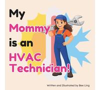 My Mommy Is An HVAC Technician!: An Educational Children’s Picture Book About Skilled Trade Careers