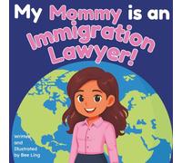 My Mommy is an Immigration Lawyer!: An Educational Picture Book About Attorneys Who Help People Build a Life in a New Country