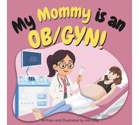 My Mommy is an OB/GYN!: Educational baby book gift for new OB/GYN parent doctors, STEM, science, medicine, birthday, Mother's day, baby shower