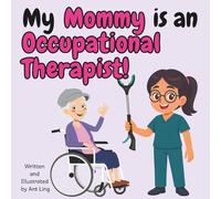 My Mommy Is An Occupational Therapist!: Educational Kid’s Picture Book About Real Medical Careers As An Allied Healthcare Professional