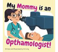 My Mommy is an Opthamologist!: Doctor picture book for children about real medical careers. Perfect for curious kids who love STEM, medicine, and healthcare heroes.