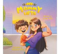 My Mommy Lifts: A Fun Picture Book About a Child's Imagination, Strong Moms, Silly Animals, and Gym Culture (Ages 3-8, family fitness)