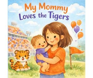 My Mommy Loves the Tigers: Clemson Children's Book