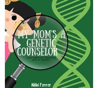 My Mom's A Genetic Counselor: Come explore the fascinating world of genetics